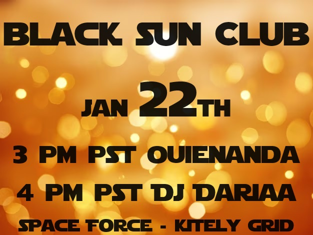 We are waiting for you! All Monday 3 pm pst Ouienanda and 4 pm pst Dj Dariaa. Come for amazing party at Space Force  land Black Sun Club at Kitely Grid! hop://grid.kitely.com:8002/SPACE FORCE/256/64/26