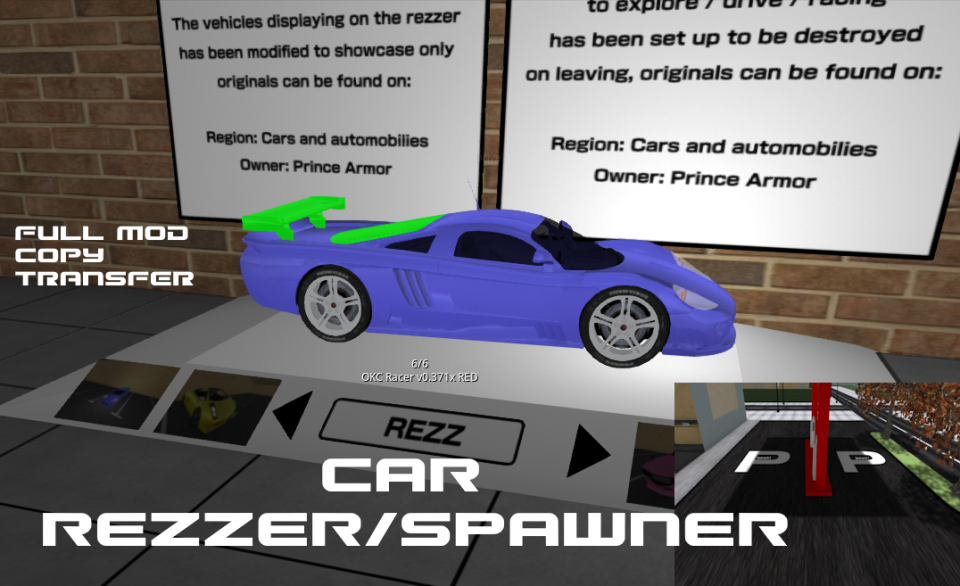 I needed to create a car spawner/rezzer for my city (since I can't allow a single space for rez items), so I needed to code this, which allows you to configure cars to be rezzed on designed points, it's split into 3:- Car spawner (parking): must contains the cars available to be spawned, note the name of the item you put there since you'll need to configure it on the rezzer machine- Rezzer machine: Here it contains 2 notecards: CFG (configuration) and CARLIST (cars to be rezzed)- Temporary object: It will have the script to rotate and listen the finall call to destroy itself (when moving to other car or reset)The panels for images can be modified and added several, just look at the config value from there.It's full perm, copy transfer including the scripts, you can modify it, do whatever, if you do a modification remember to keep the credits.It's the first version, maybe it will have some bugs, but I tried to have the best code quality for it.More info on the first comment...